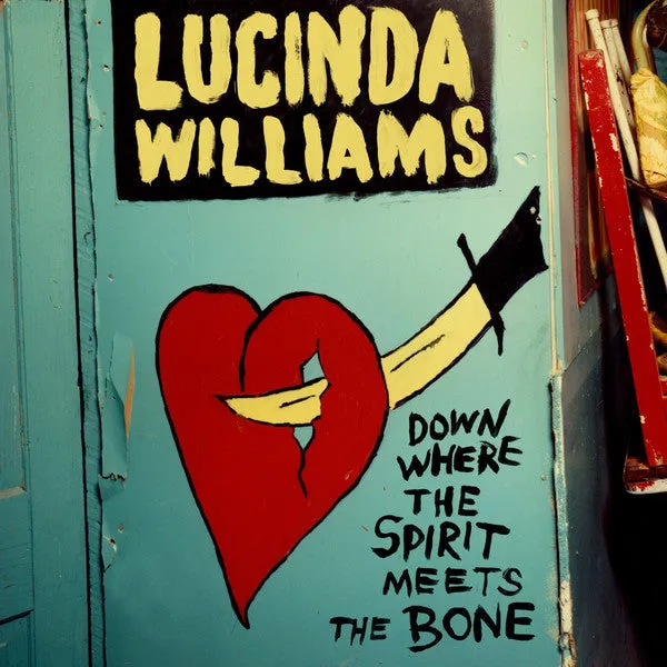 Lucinda Williams ~ Down Where The Spirit Meets The Bone