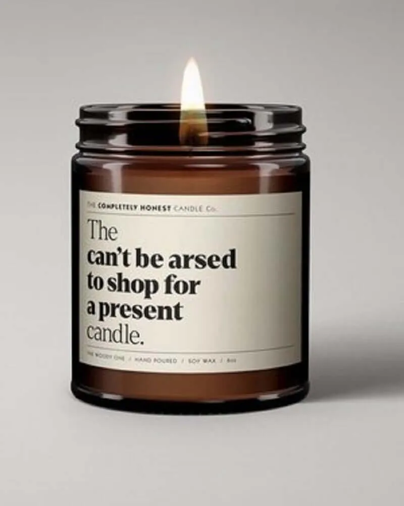 The 'Can't Be Arsed To Shop For A Present' Candle